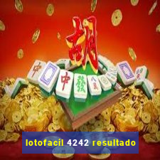 lotofacil 4242 resultado